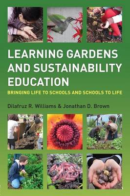 Dilafruz R. Williams - Learning Gardens and Sustainability Education: Bringing Life to Schools and Schools to Life - 9780415899826 - V9780415899826