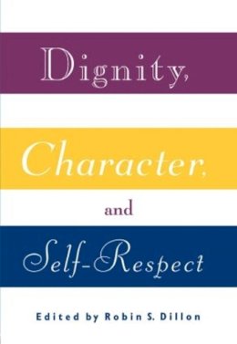 Robin S. . Ed(S): Dillon - Dignity, Character and Self-Respect - 9780415907095 - V9780415907095