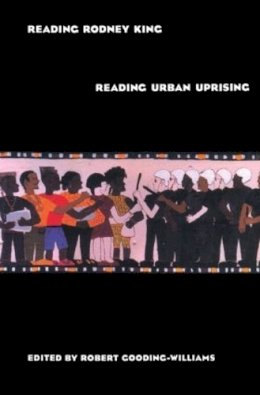 Robert Gooding-Williams (Ed.) - Reading Rodney King/Reading Urban Uprising - 9780415907354 - V9780415907354