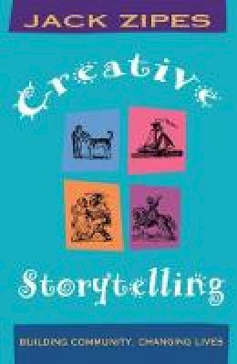 Jack Zipes - Creative Storytelling: Building Community/Changing Lives - 9780415912723 - V9780415912723