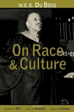 Bell, Bernard W.; Grosholz, Emily R.; Stewart, James B. (All Of Pennsylvania State University, Usa) - W.E.B. Du Bois on Race and Culture: Philosophy, Politics, and Poetics (Routledge Adv. in Asia-Pacific) - 9780415915571 - V9780415915571