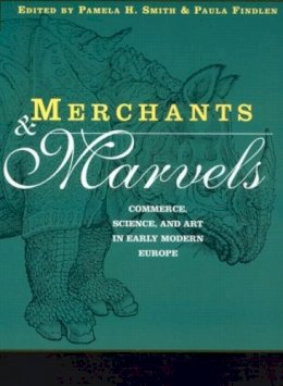 Pamela Smith - Merchants and Marvels: Commerce, Science, and Art in Early Modern Europe - 9780415928168 - V9780415928168