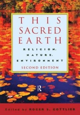 Roger S. Gottlieb - This Sacred Earth: Religion, Nature, Environment - 9780415943604 - V9780415943604