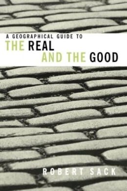 Robert David Sack - A Geographical Guide to the Real and the Good - 9780415944854 - V9780415944854