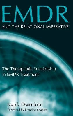 Mark Dworkin - EMDR and the Relational Imperative: The Therapeutic Relationship in EMDR Treatment - 9780415950282 - V9780415950282