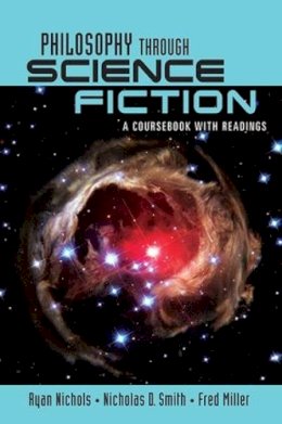 Nichols, Ryan; Smith, Nicholas D.; Miller, Fred - Philosophy Through Science Fiction - 9780415957557 - V9780415957557