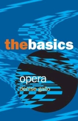 Denise Gallo - Opera: The Basics - 9780415970723 - V9780415970723