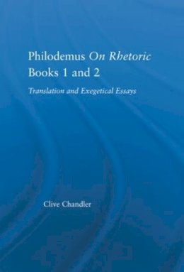 Clive Chandler - Philodemus on Rhetoric Books 1 and 2: Translation and Exegetical Essays (Studies in Classics) - 9780415976114 - KSG0032950