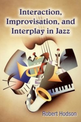 Robert Hodson - Interaction, Improvisation, and Interplay in Jazz - 9780415976817 - V9780415976817