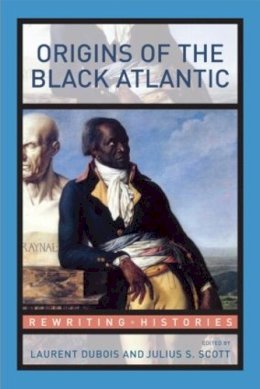 Laurent (Ed) Dubois - Origins of the Black Atlantic (Rewriting Histories) - 9780415994460 - V9780415994460