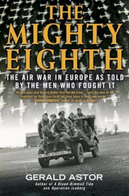 Gerald Astor - The Mighty Eighth: The Air War in Europe as Told by the Men Who Fought It - 9780425281574 - V9780425281574