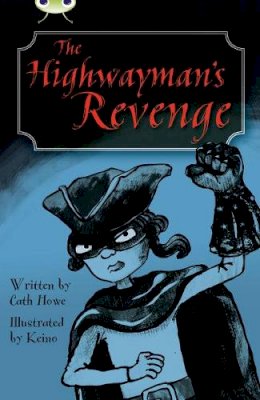 Cath Howe - Bug Club Independent Fiction Year 5 Blue B The Highwayman´s Revenge - 9780435075750 - V9780435075750