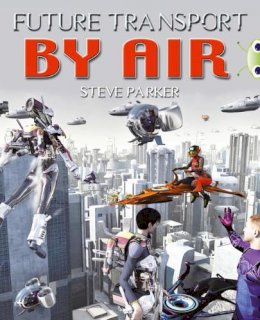 Steve Parker - Bug Club Independent Non Fiction Year 4 Grey A Future Transport by Air - 9780435075903 - V9780435075903