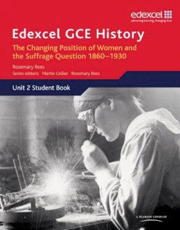 Rosemary Rees - Edexcel GCE History AS Unit 2 C2 Britain C.1860-1930: The Changing Position of Women & Suffrage Question - 9780435308117 - V9780435308117