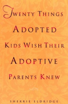 Sherrie Eldridge - Twenty Things Adoptive Kids Wish Their Adoptive Parents Knew - 9780440508380 - V9780440508380