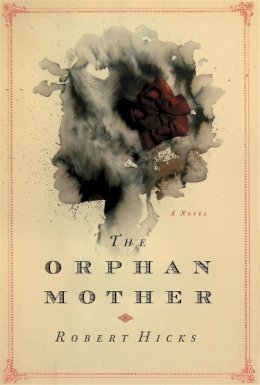 Robert Hicks - The Orphan Mother: A Novel - 9780446581769 - V9780446581769