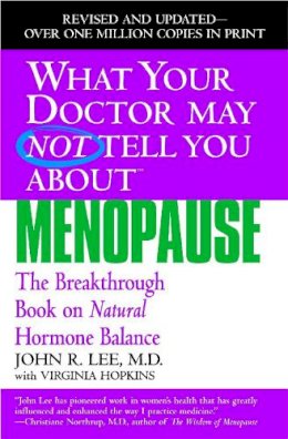 John R. Lee - What Your Doctor May Not Tell You About Menopause: The Breakthrough Book on Natural Hormone Balance - 9780446691420 - V9780446691420