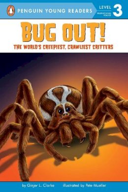 Ginjer L. Clarke - Bug Out!: The World's Creepiest, Crawliest Critters (Penguin Young Readers, L3) - 9780448445434 - V9780448445434