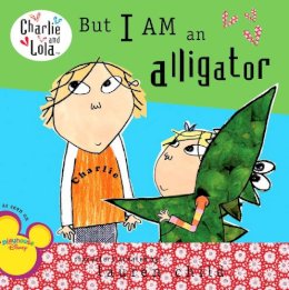 Lauren Child - But I Am an Alligator (Charlie and Lola) - 9780448446974 - V9780448446974