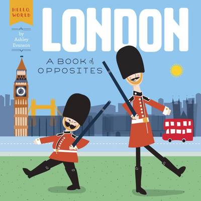 Ashley Evanson - London: A Book of Opposites (Hello, World) - 9780448489162 - V9780448489162