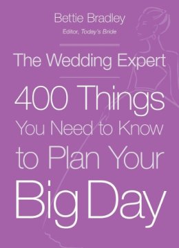 Bettie Bradley - The Wedding Expert: 400 Things You Need to Know to Plan Your Big Day - 9780449016381 - V9780449016381