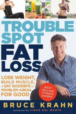 Bruce Krahn - Trouble Spot Fat Loss: Lose Weight, Build Muscle, & Say Goodbye to Problem Areas for Good - 9780449016534 - V9780449016534