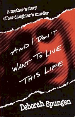 Deborah Spungen - And I Don't Want to Live This Life: A Mother's Story of Her Daughter's Murder - 9780449911419 - V9780449911419