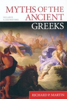 Richard P. Martin - Myths of the Ancient Greeks - 9780451206855 - V9780451206855