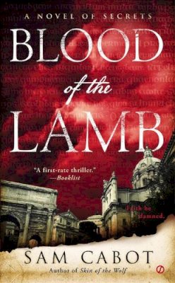 Sam Cabot - Blood of the Lamb: A Novel of Secrets - 9780451466891 - V9780451466891