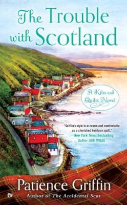 Patience Griffin - The Trouble With Scotland: A Kilts and Quilts Novel - 9780451476395 - V9780451476395