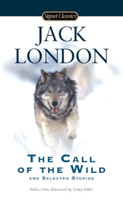 Jack London - The Call of the Wild and Selected Stories (Signet Classics) - 9780451531346 - V9780451531346