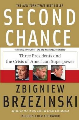 Zbigniew Brzezinski - Second Chance: Three Presidents and the Crisis of American Superpower - 9780465003556 - V9780465003556