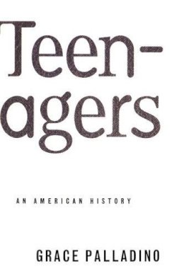 Palladino  Grac - Teenagers: An American History - 9780465007660 - V9780465007660