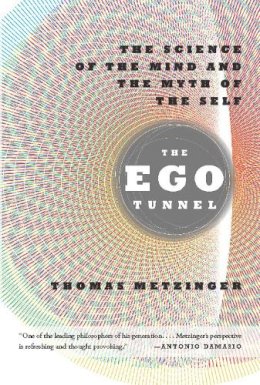 Thomas Metzinger - The Ego Tunnel: The Science of the Mind and the Myth of the Self - 9780465020690 - V9780465020690