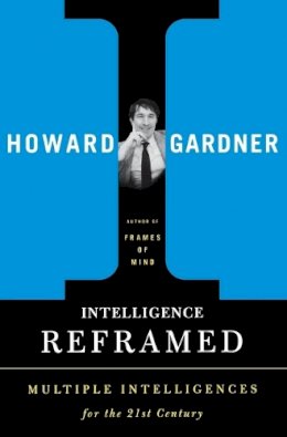 Howard Gardner - Intelligence Reframed: Multiple Intelligences for the 21st Century - 9780465026111 - V9780465026111