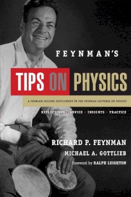 Richard Feynman - Feynman's Tips on Physics: Reflections, Advise, Insights, Practice, A Problem-Solving Supplement to the Feynman Lectures on Physics - 9780465027972 - V9780465027972