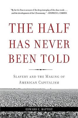 Edward E. Baptist - The Half Has Never Been Told: Slavery and the Making of American Capitalism - 9780465049660 - V9780465049660