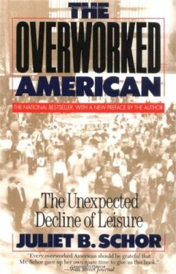 Juliet B. Schor - The Overworked American: The Unexpected Decline Of Leisure - 9780465054343 - V9780465054343