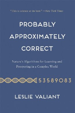 Leslie Valiant - Probably Approximately Correct: Nature's Algorithms for Learning and Prospering in a Complex World - 9780465060726 - V9780465060726