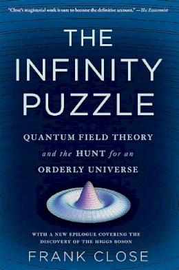 Frank Close - The Infinity Puzzle: Quantum Field Theory and the Hunt for an Orderly Universe - 9780465063826 - V9780465063826