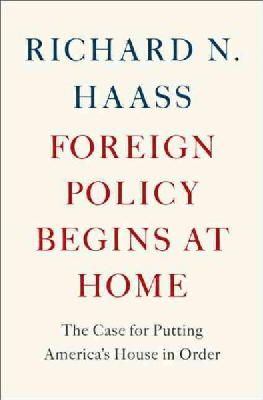 Richard N. Haass - Foreign Policy Begins at Home: The Case for Putting America's House in Order - 9780465071999 - V9780465071999