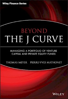 Thomas Meyer - Beyond the J Curve: Managing a Portfolio of Venture Capital and Private Equity Funds - 9780470011980 - V9780470011980