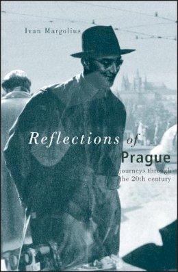 Ivan Margolius - Reflections of Prague: Journeys Through the 20th Century - 9780470022191 - V9780470022191