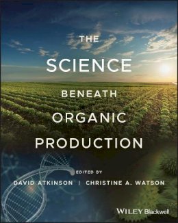 David Atkinson (Ed.) - The Science Beneath Organic Production - 9780470023938 - V9780470023938