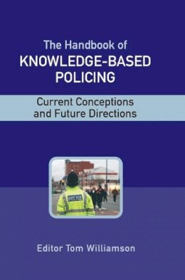 Tom Williamson - The Handbook of Knowledge-Based Policing: Current Conceptions and Future Directions - 9780470028995 - V9780470028995