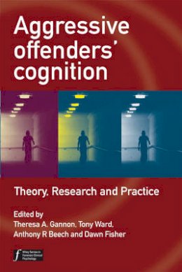 Theresa Gannon - Aggressive Offenders´ Cognition: Theory, Research, and Practice - 9780470034019 - V9780470034019