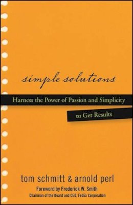 Thomas Schmitt - Simple Solutions: Harness the Power of Passion and Simplicity to Get Results - 9780470048184 - V9780470048184