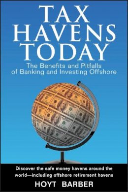 Hoyt Barber - Tax Havens Today: The Benefits and Pitfalls of Banking and Investing Offshore - 9780470051238 - V9780470051238