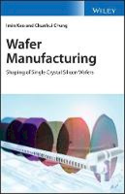 Imin Kao - Wafer Manufacturing: Shaping of Single Crystal Silicon Wafers - 9780470061213 - V9780470061213
