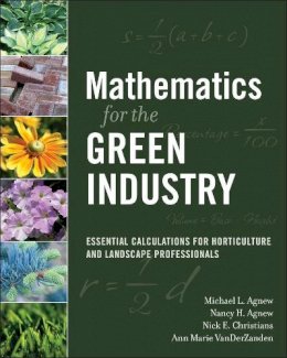 Michael L. Agnew - Mathematics for the Green Industry: Essential Calculations for Horticulture and Landscape Professionals - 9780470136720 - V9780470136720
